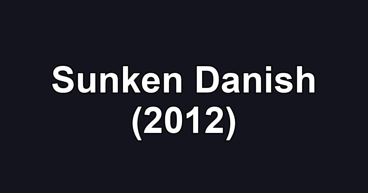 Sunken Danish (2012)