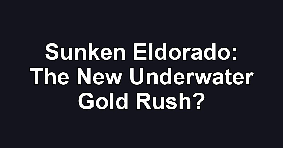 Sunken Eldorado: The New Underwater Gold Rush?