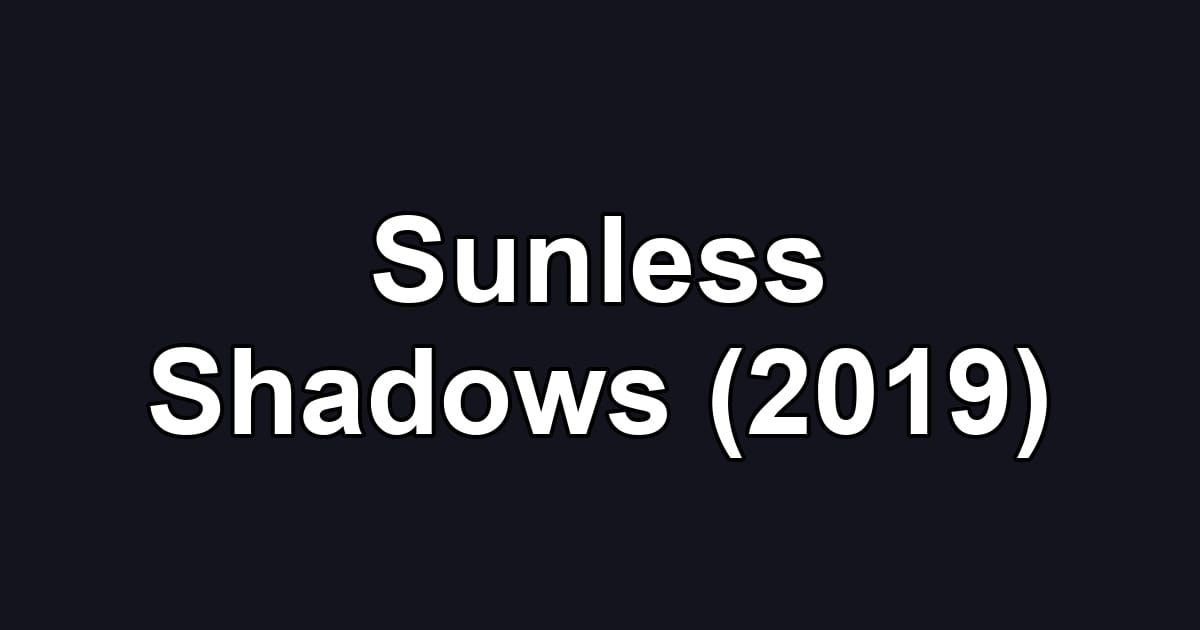 Sunless Shadows (2019)