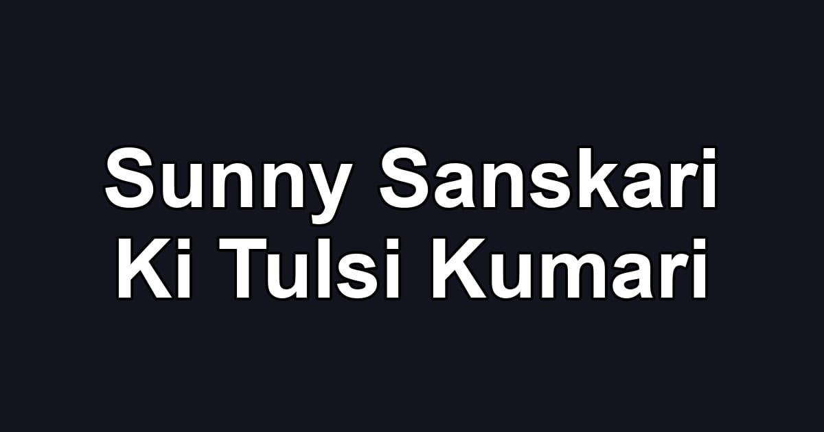 Sunny Sanskari Ki Tulsi Kumari