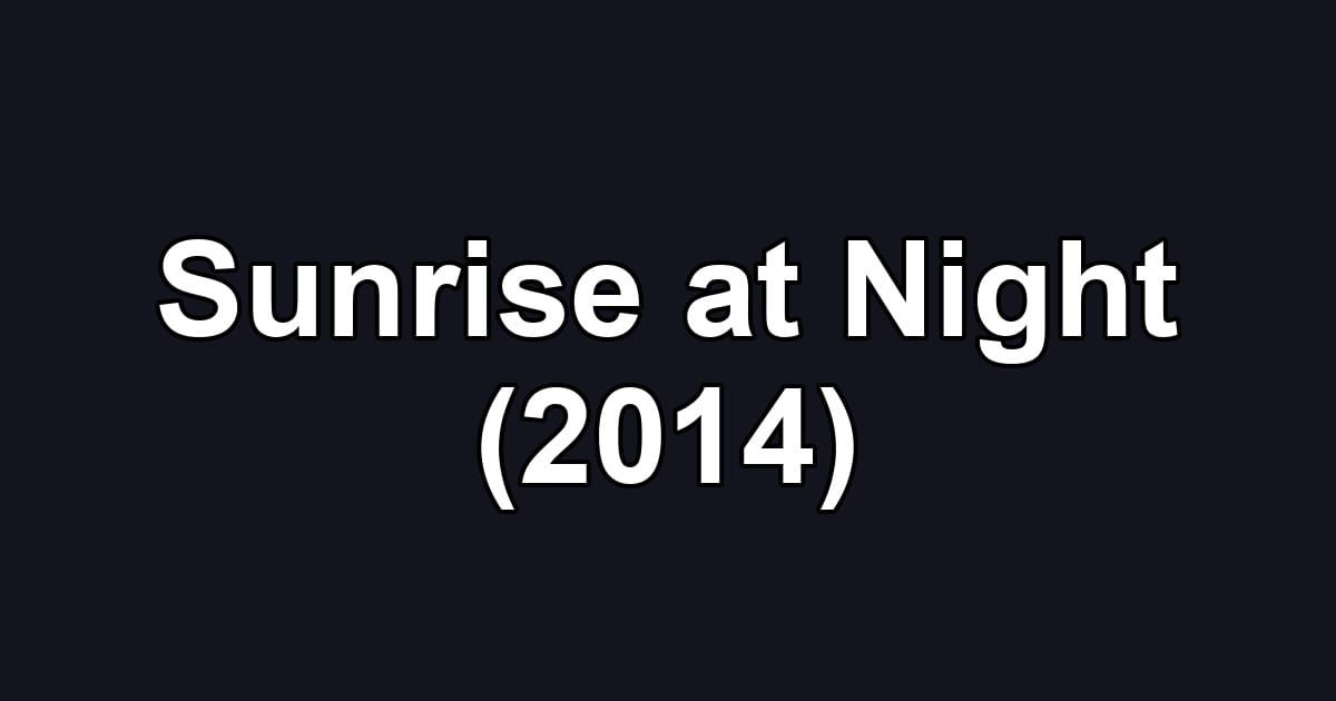 Sunrise at Night (2014)