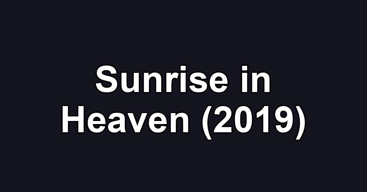Sunrise in Heaven (2019)
