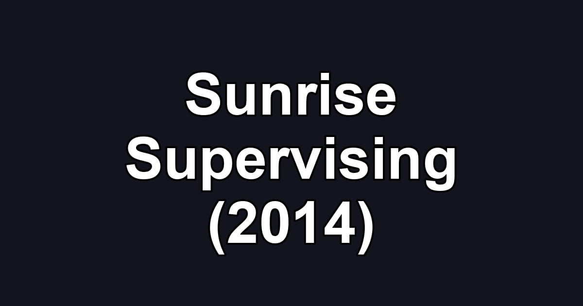 Sunrise Supervising (2014)