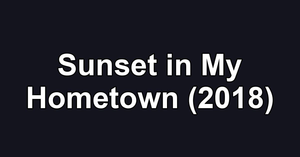 Sunset in My Hometown (2018)