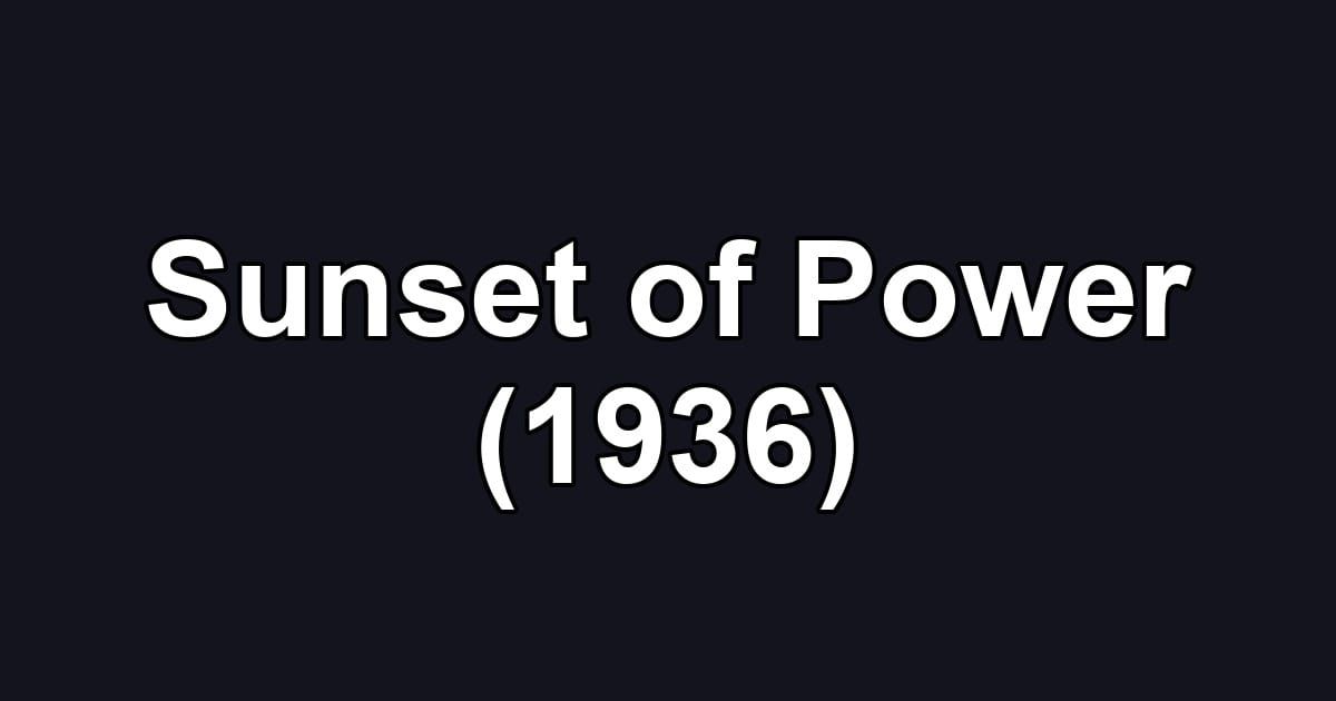 Sunset of Power (1936)