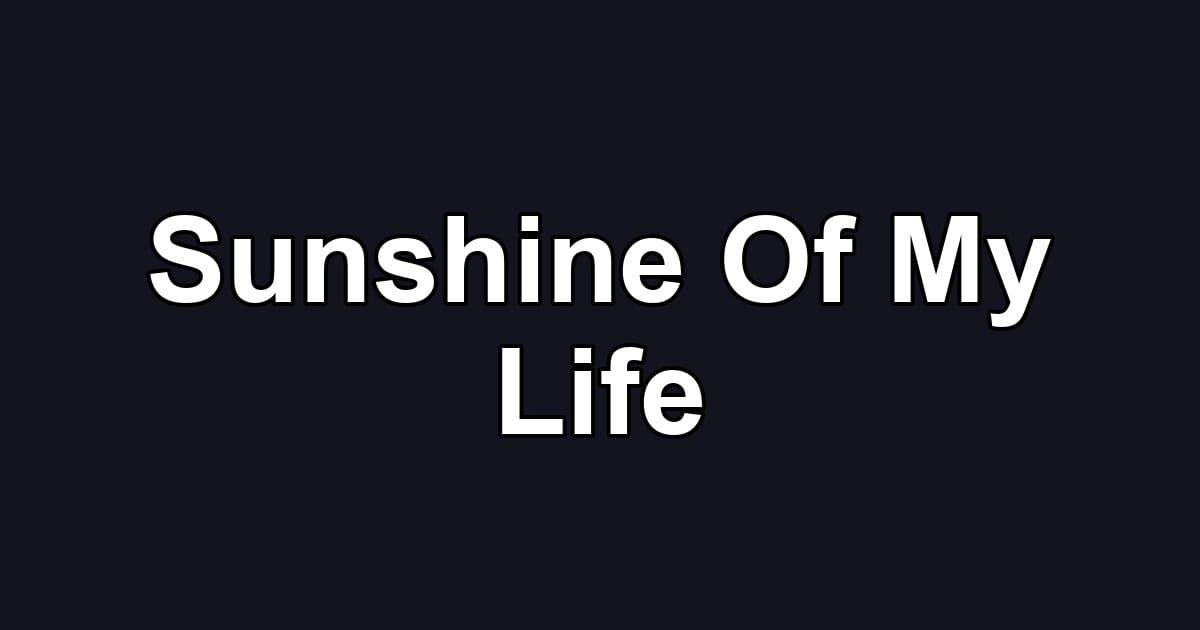 Sunshine Of My Life
