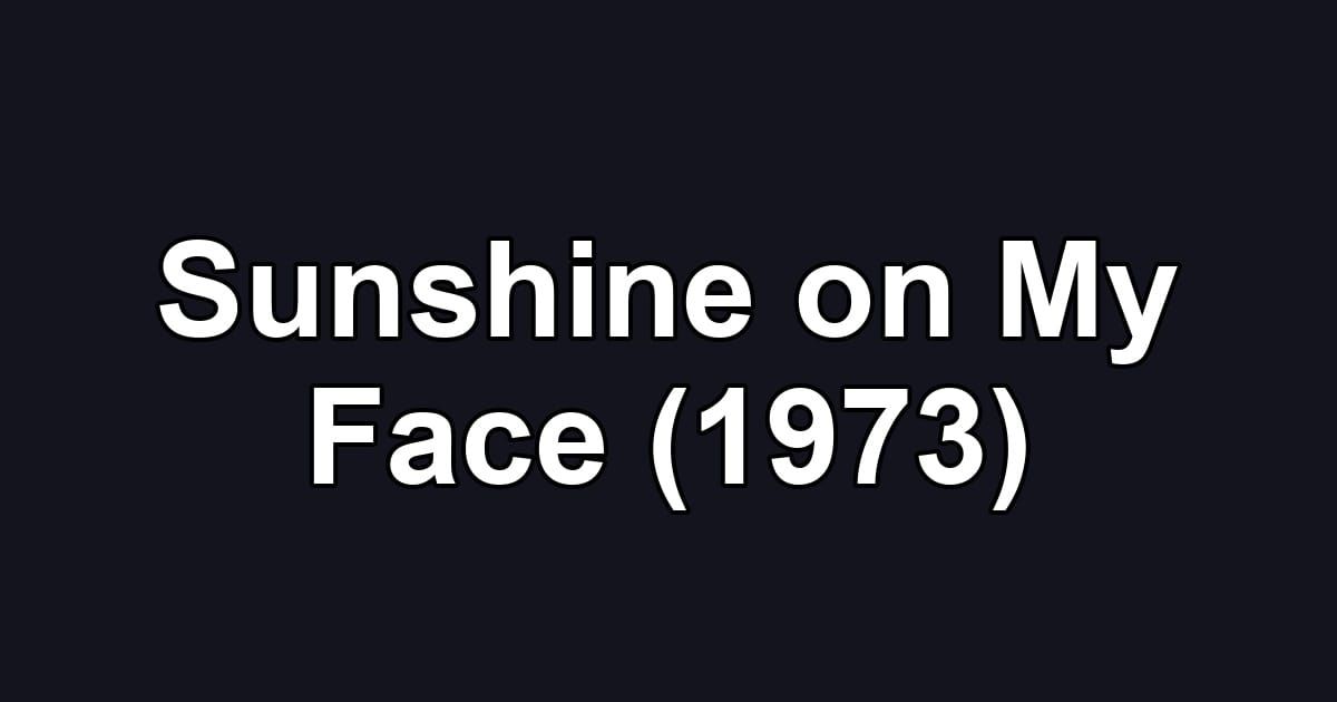 Sunshine on My Face (1973)