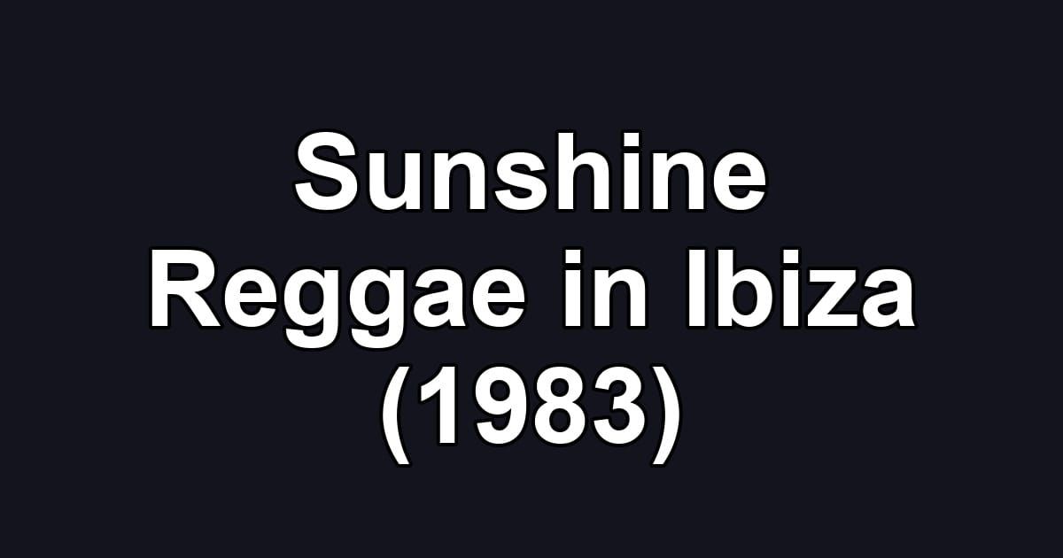 Sunshine Reggae in Ibiza (1983)