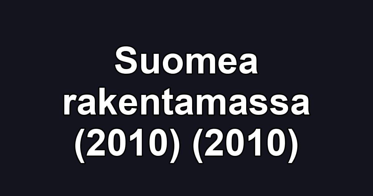 Suomea rakentamassa (2010) (2010)