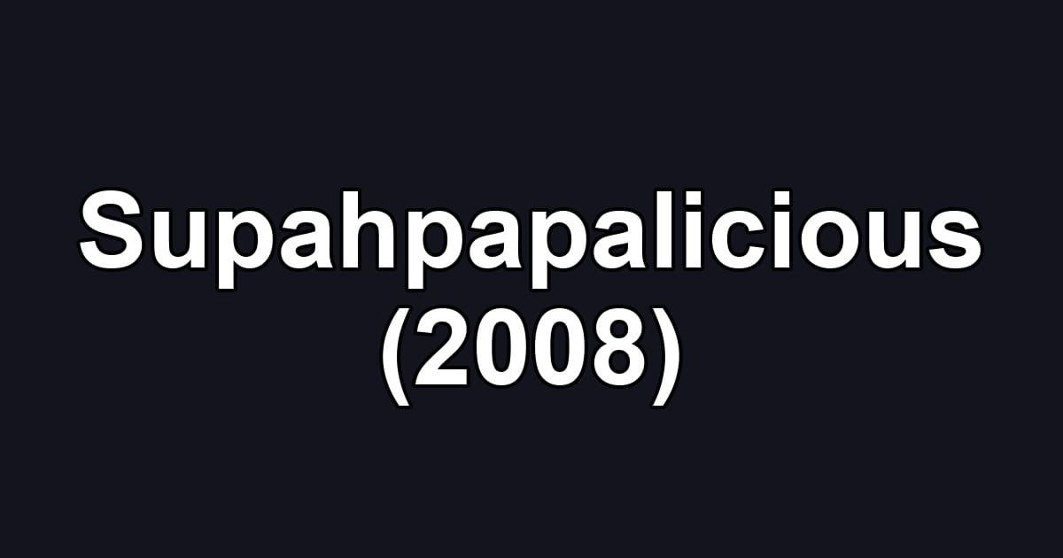 Supahpapalicious (2008)