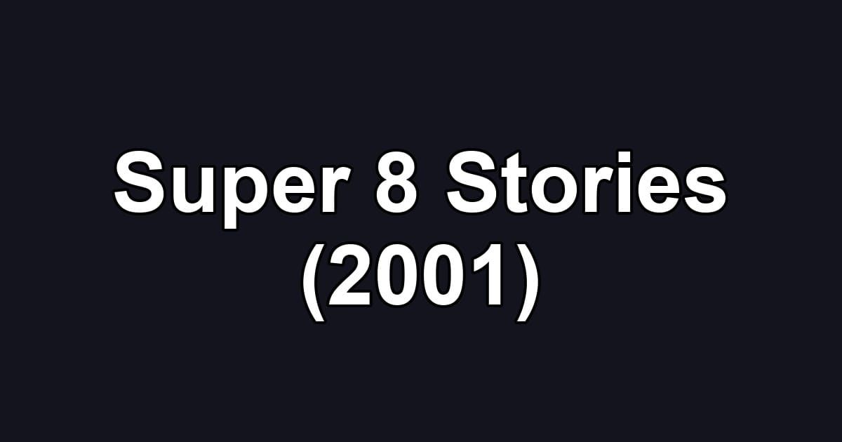 Super 8 Stories (2001)