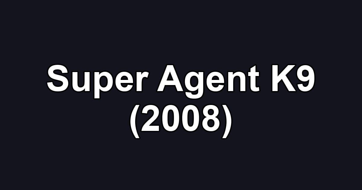 Super Agent K9 (2008)