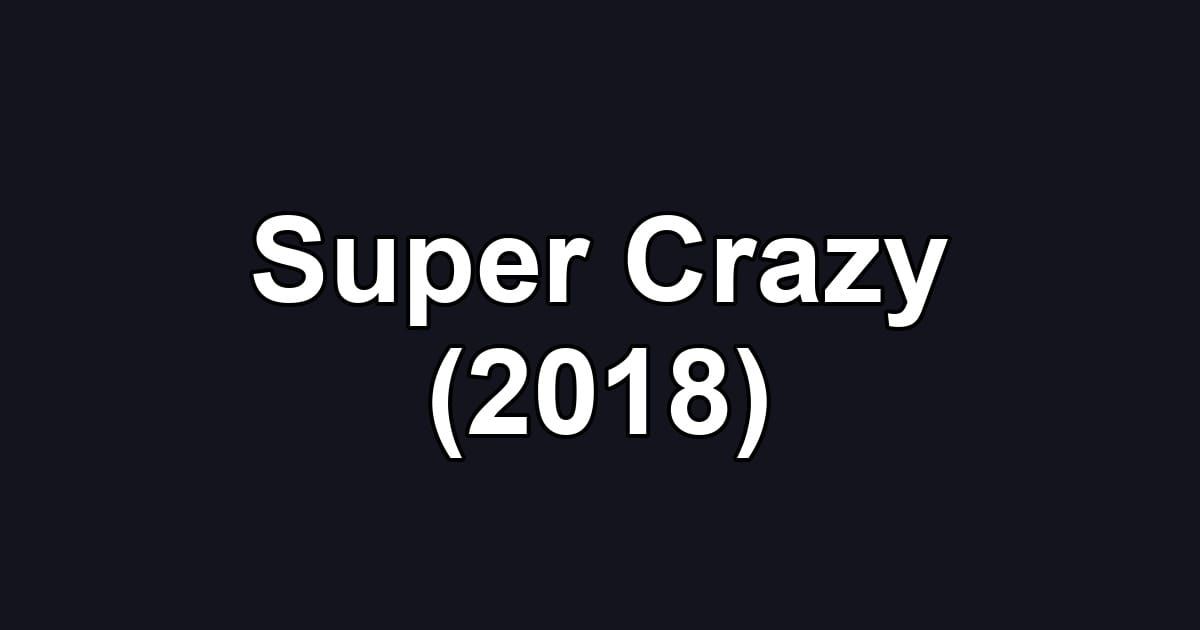 Super Crazy (2018)