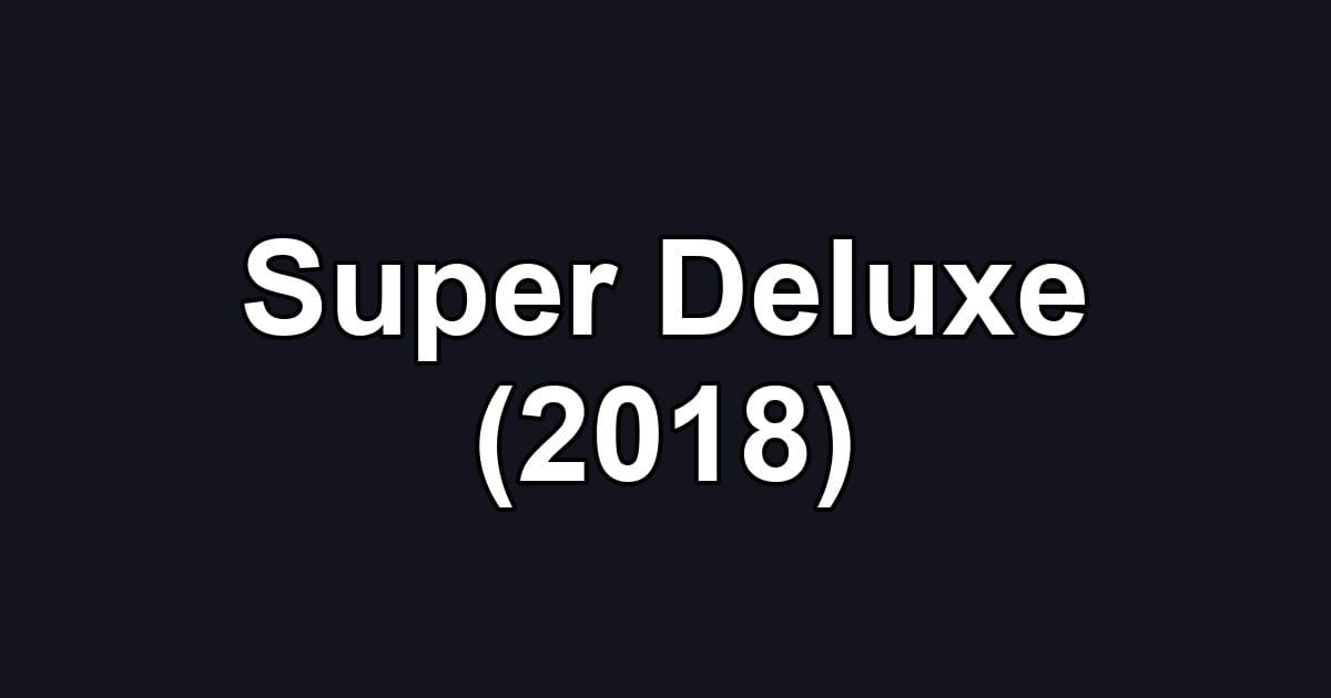 Super Deluxe (2018)