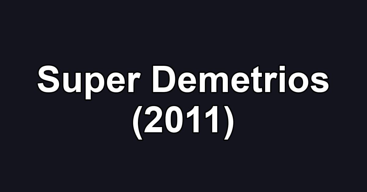 Super Demetrios (2011)