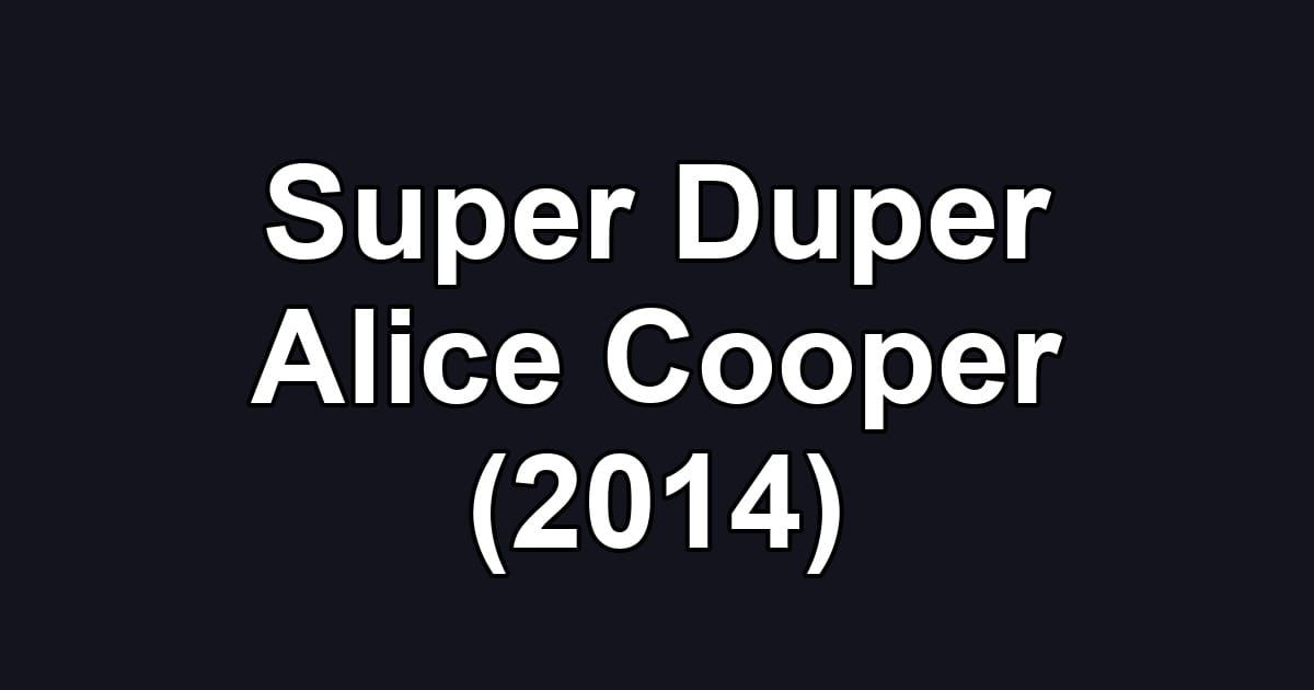 Super Duper Alice Cooper (2014)