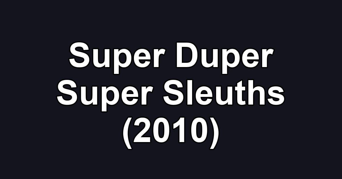 Super Duper Super Sleuths (2010)
