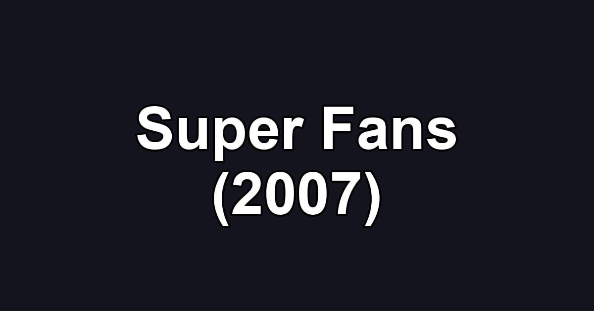 Super Fans (2007)