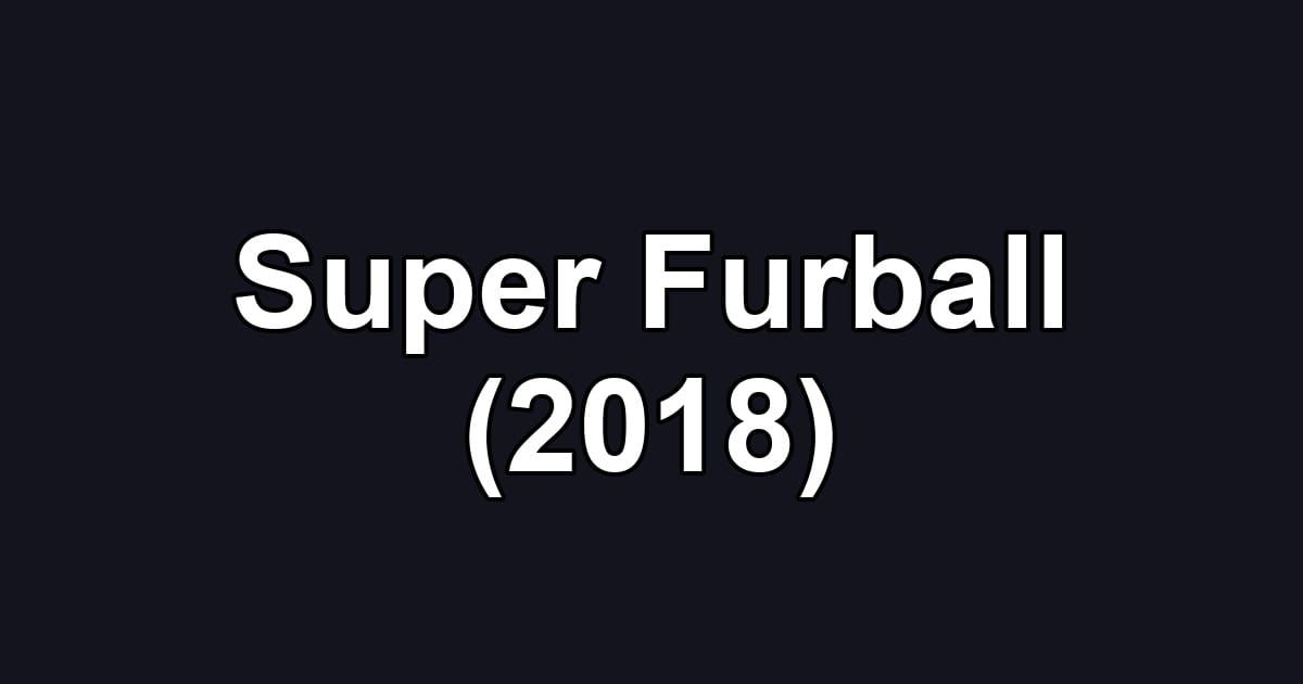 Super Furball (2018)