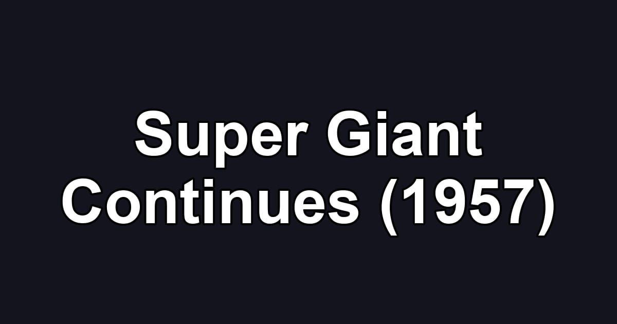 Super Giant Continues (1957)