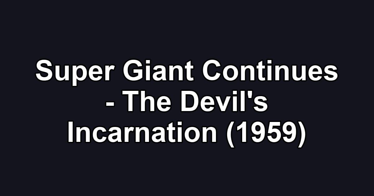 Super Giant Continues - The Devil's Incarnation (1959)