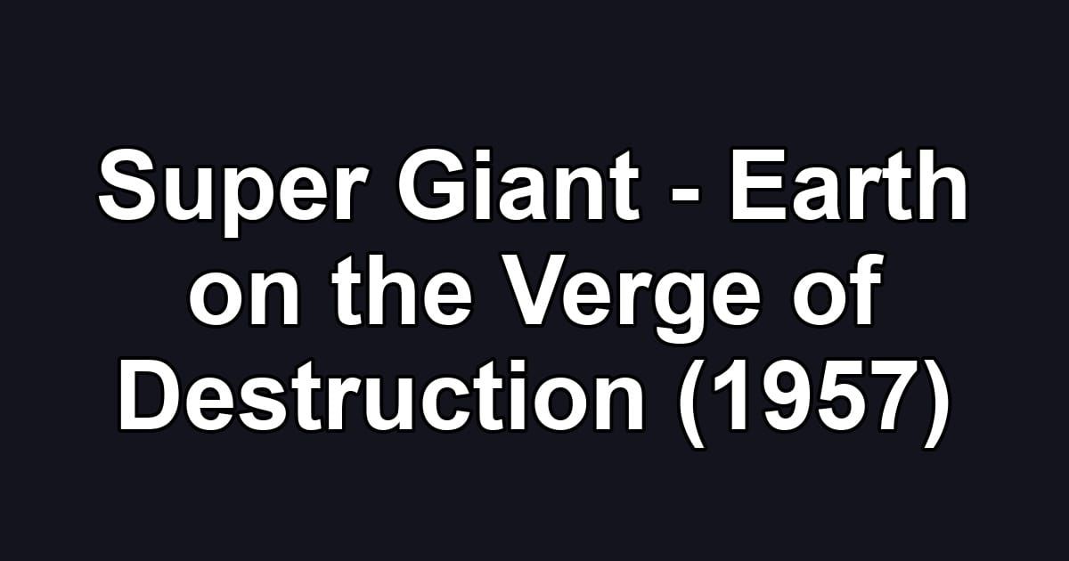 Super Giant - Earth on the Verge of Destruction (1957)