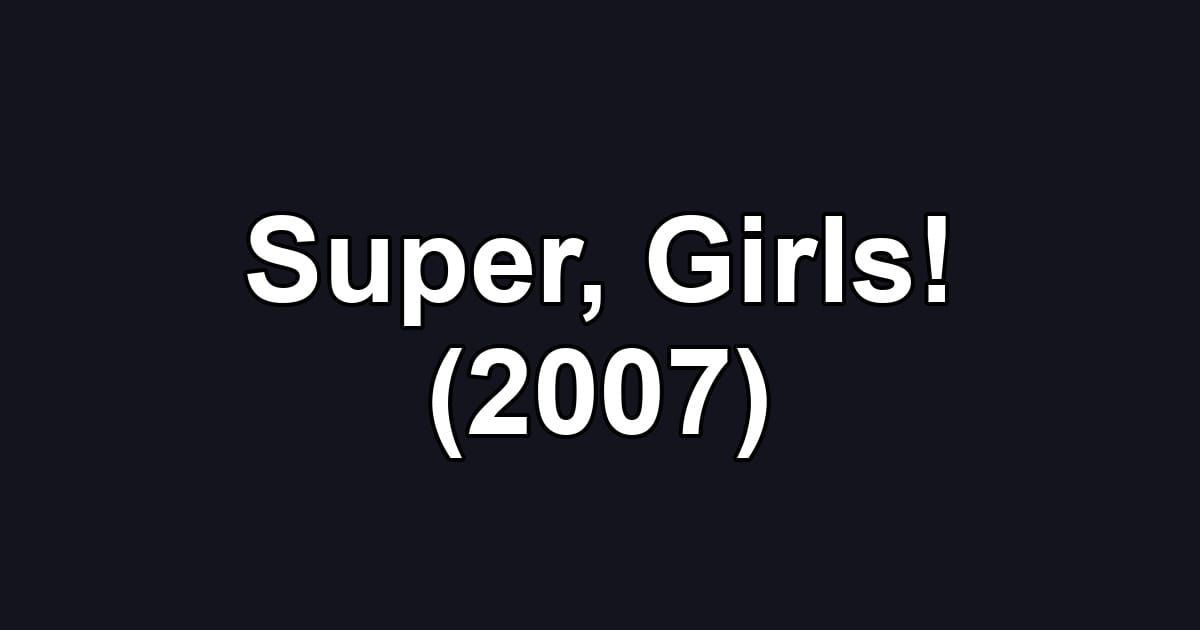 Super, Girls! (2007)