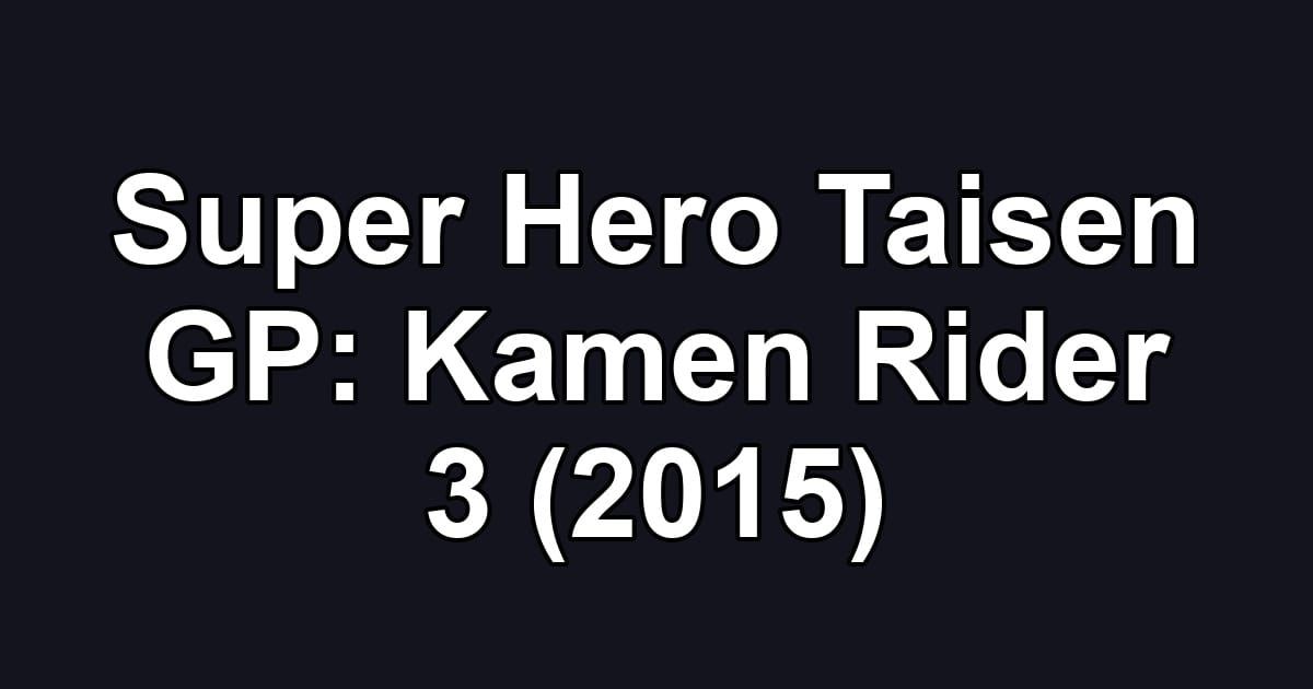 Super Hero Taisen GP: Kamen Rider 3 (2015)