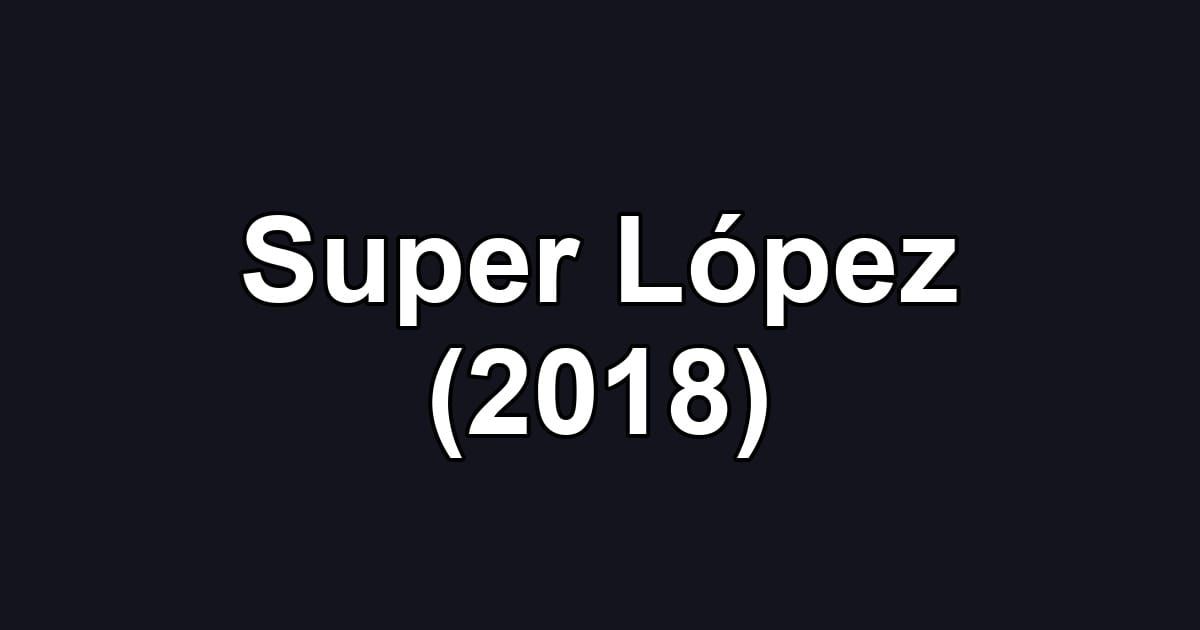Super López (2018)