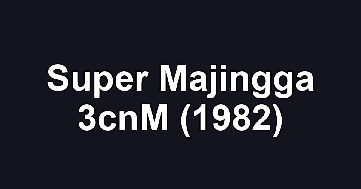 Super Majingga 3cnM (1982)