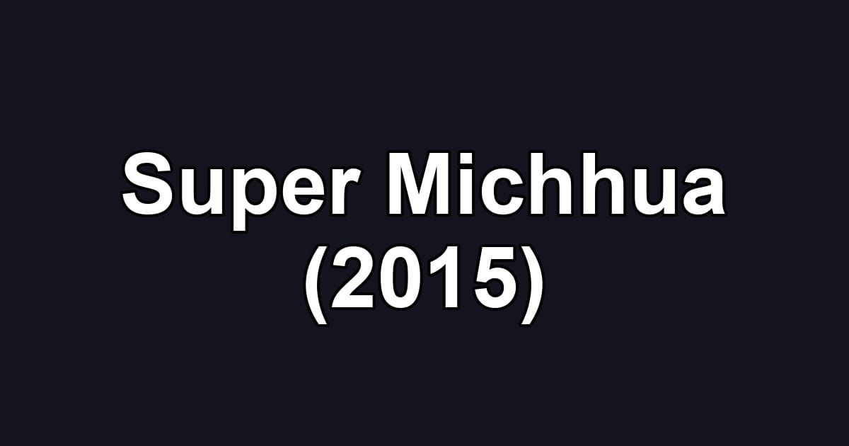 Super Michhua (2015)