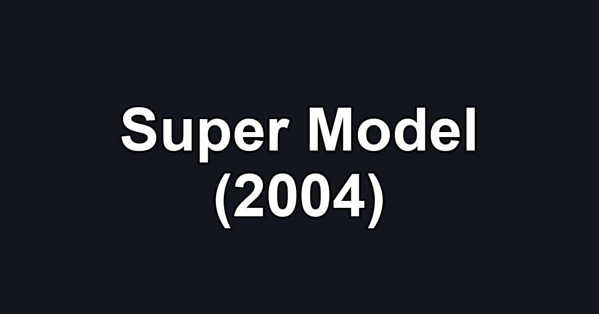 Super Model (2004)