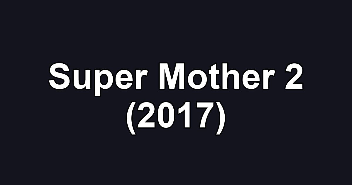 Super Mother 2 (2017)