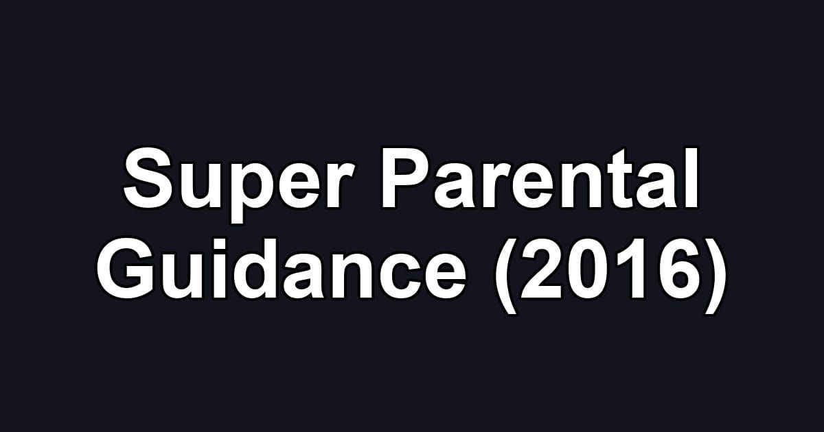 Super Parental Guidance (2016)