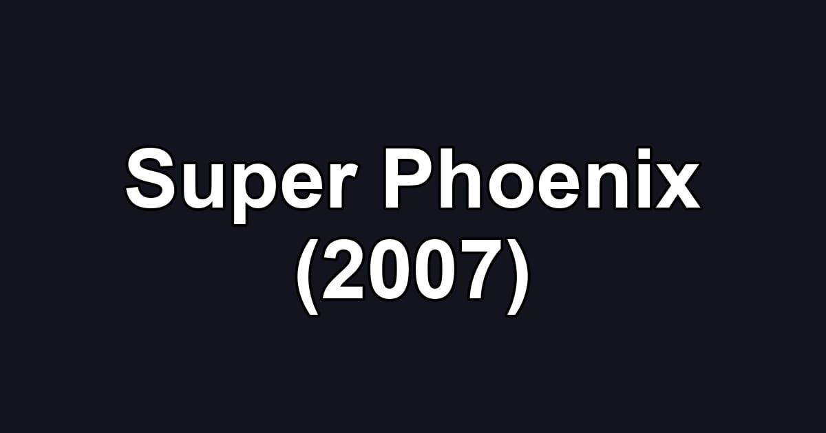Super Phoenix (2007)