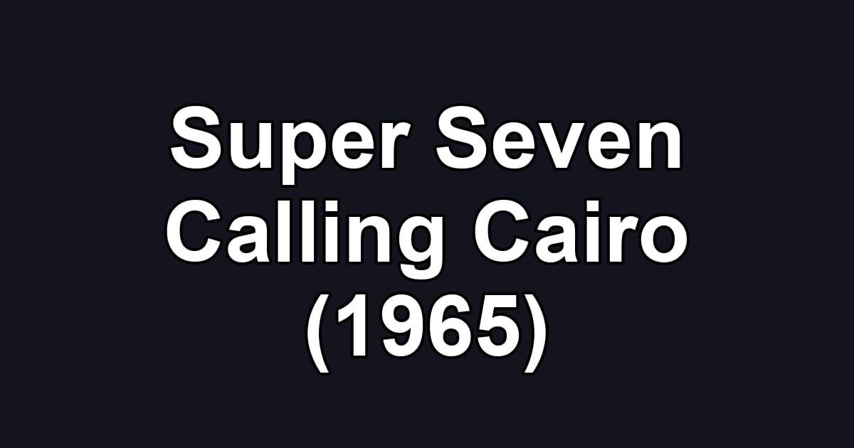 Super Seven Calling Cairo (1965)