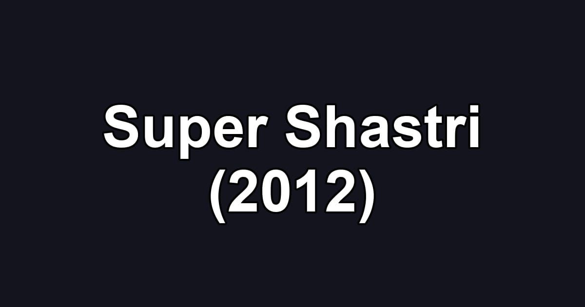 Super Shastri (2012)