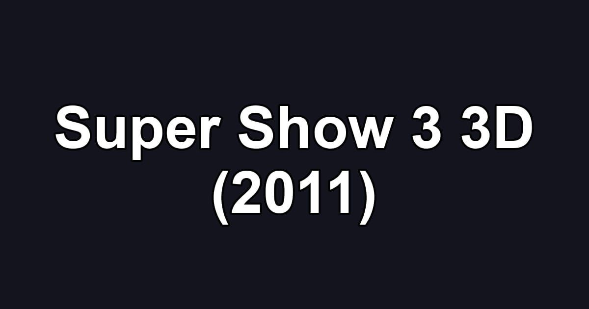 Super Show 3 3D (2011)