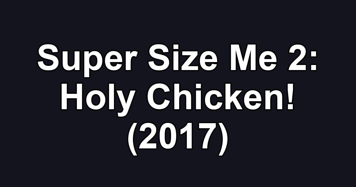Super Size Me 2: Holy Chicken! (2017)