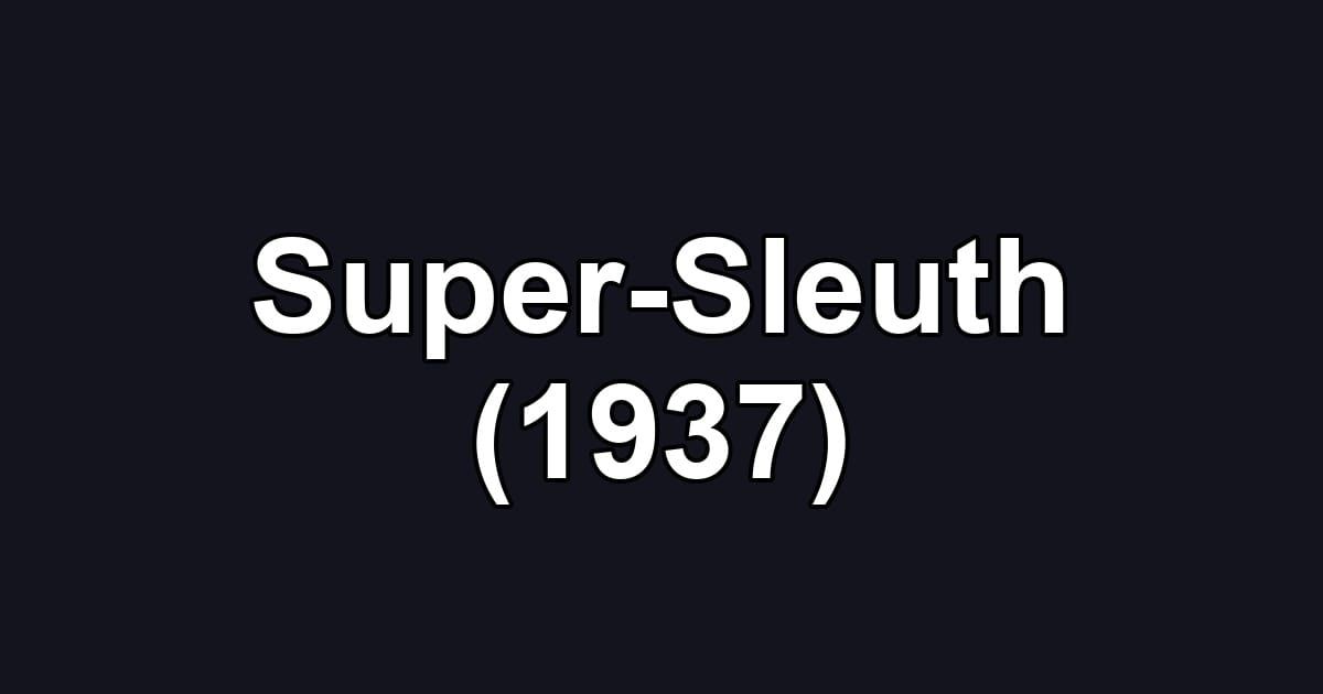 Super-Sleuth (1937)