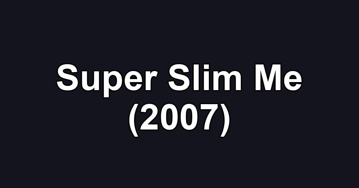Super Slim Me (2007)