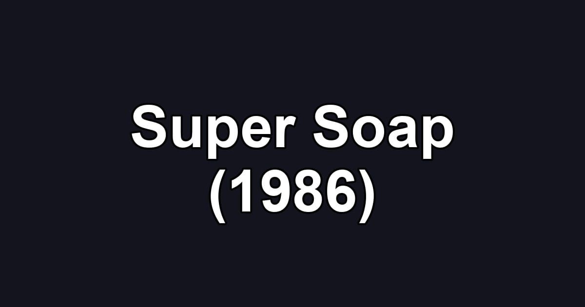 Super Soap (1986)