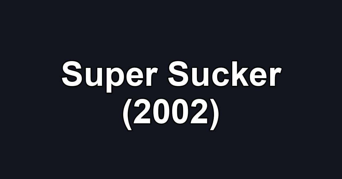 Super Sucker (2002)
