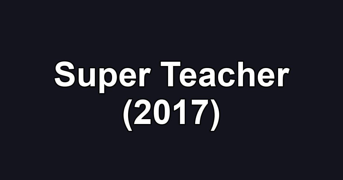 Super Teacher (2017)