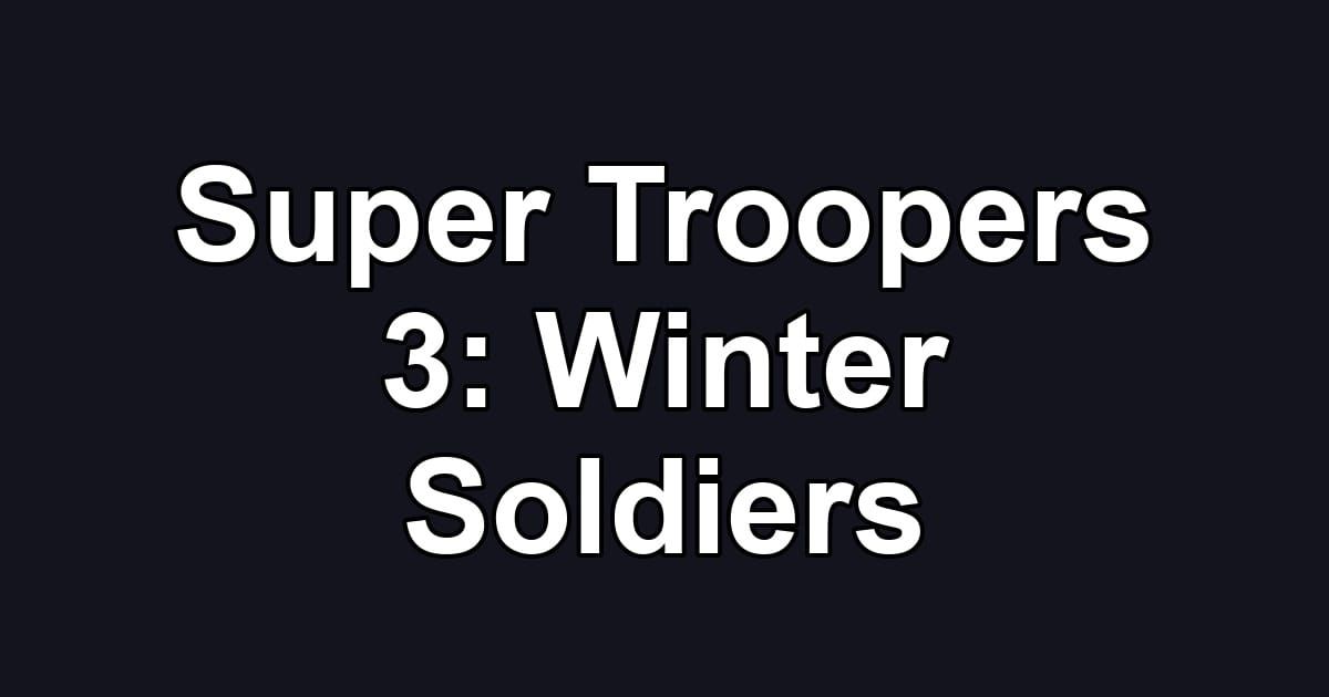 Super Troopers 3: Winter Soldiers