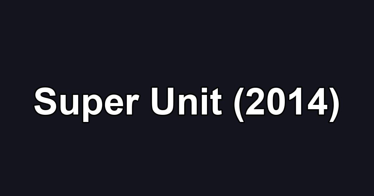Super Unit (2014)