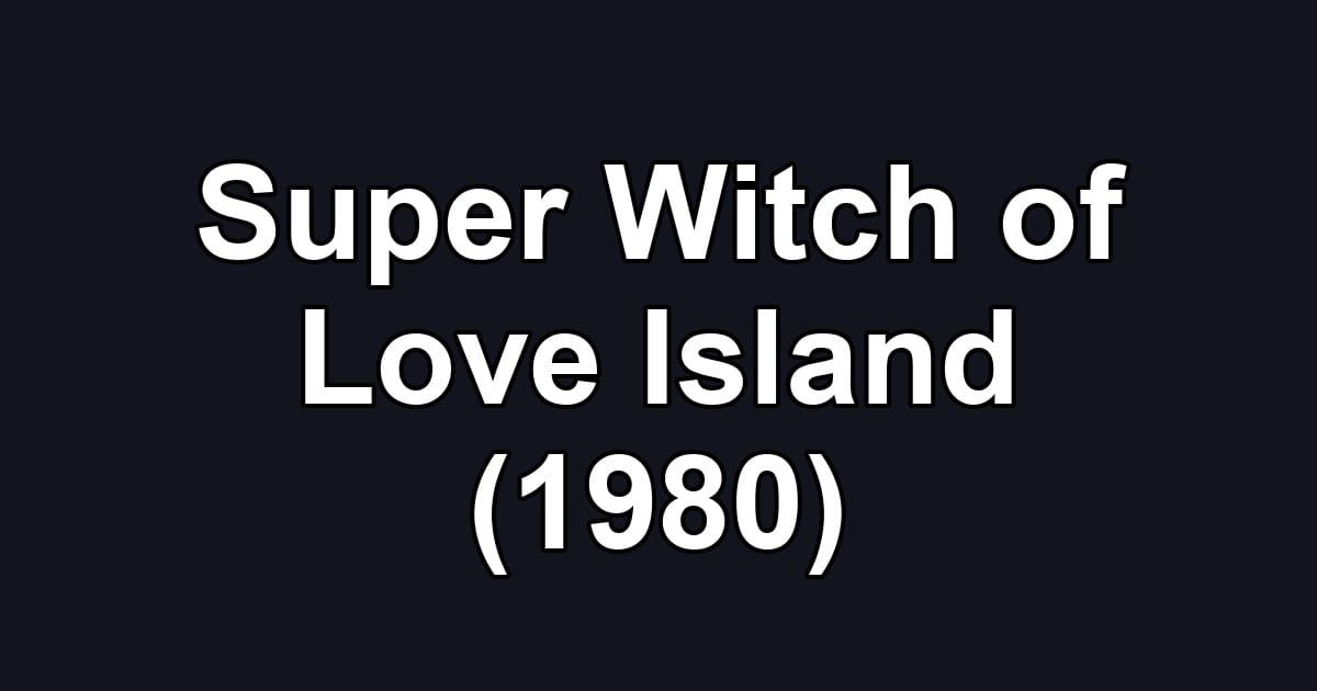 Super Witch of Love Island (1980)