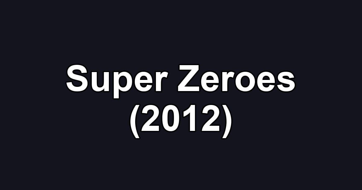 Super Zeroes (2012)