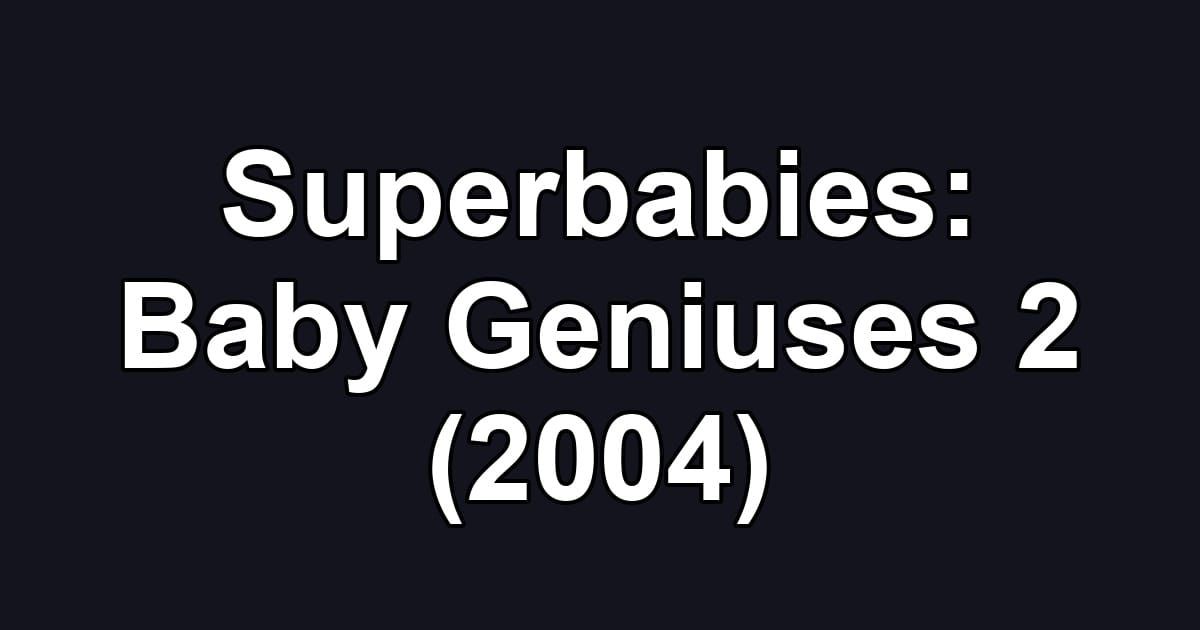 Superbabies: Baby Geniuses 2 (2004)