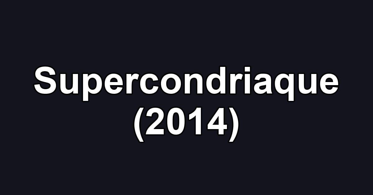 Supercondriaque (2014)